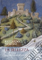 La bellezza. Petit tour del mugello mediceo libro