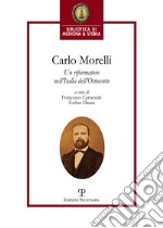 Carlo Morelli. Un riformatore nell'Italia dell'Ottocento. Atti del Convegno (Firenze, 2016)