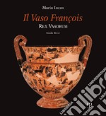 Il vaso François. Rex vasorum. Guida breve libro