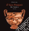 Il vaso François. Rex vasorum. Guida breve libro di Iozzo Mario