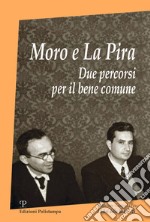 Moro e La Pira. Due percorsi per il bene comune libro