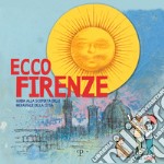 Ecco Firenze. Guida alla scoperta delle meraviglie della città libro