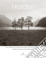 Norden. Uomo e natura tra Scandinavia e paesi baltici nelle fotografie di Luca Berti. Danimarca, Estonia, Finlandia, Lettonia, Norvegia, Svezia