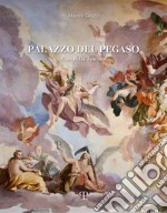 Palazzo del Pegaso. Casa della Toscana. Ediz. a colori libro