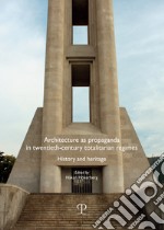 Architecture as propaganda in twentieth-century totalitarian regimes. History and heritage libro