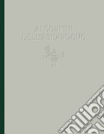 Ai confini dell'abbandono. Ediz. illustrata libro