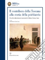 Il contributo della toscana alla storia della psichiatria. Gli archivi istituzionali manicomiali di Volterra, Firenze, Siena libro