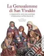 La Gerusalemme di San Vivaldo. A cinquecento anni dalla lettera d'indulgenza di Papa Leone X libro