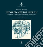 Levassi di cappello e venir via. Agricoltura e crisi della mezzadria nel carmignanese libro