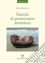 Esercizi di perseverante attenzione libro