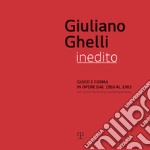 Giuliano Ghelli inedito. Gioco e forma in opere dal 1963 al 1983 nel clima fiorentino contemporaneo. Catalogo della mostra (Fiesole, 7 aprile-20 maggio 2018). Ediz. illustrata libro