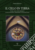 Il cielo in terra. Storia delle linee meridiane e degli strumenti astronomici di Egnazio Danti libro