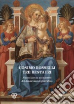 Cosimo Rosselli (1443-1507). Tre restauri. Un maestro del Rinascimento fiorentino riconsiderato. Atti del Convegno (Firenze, 8 novembre 2017) libro