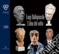 Luigi Dallapiccola. L'idea del volto. Catalogo della mostra (Firenze, 7 maggio-1 giugno 2018) libro