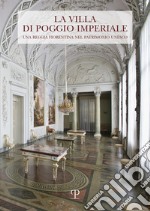 La Villa di Poggio Imperiale. Una reggia fiorentina nel patrimonio Unesco