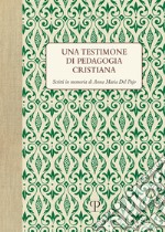 Una testimone di pedagogia cristiana. Scritti in memoria di Anna Maria del Pajo libro