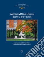 Aeronautica militare e Firenze, legame di arte e cultura. Percorso storico-architettonico tra le mura dell'istituto di scienze militari aeronautiche