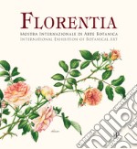 Florentia. Mostra internazionale di arte botanica. Catalogo della mostra (Firenze, 29 settembre-7 ottobre 2018). Ediz. italiana e inglese