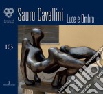 Sauro Cavallini. Luce e ombra. Catalogo della mostra (Firenze, 4-30 ottobre 2018). Ediz. illustrata