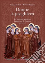 Donne di preghiera. Un itinerario attraverso i monasteri di clausura pistoiesi libro