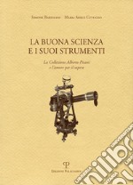 La buona scienza e i suoi strumenti. La collezione Alberto Pisani e l'amore per il sapere libro