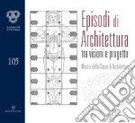 Episodi di architettura tra visioni e progetto. Mostra della classe di architettura libro