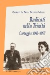 Radicati nella Trinità. Carteggio 1943-1957. Con CD-ROM libro