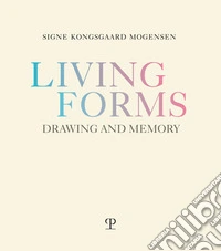 Living forms. Drawing and memory libro