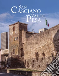San Casciano in val di Pesa. Ediz. italiana e inglese libro