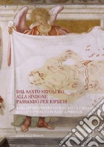 Dal santo sepolcro alla Sindone passando per Rifredi. Rari affreschi restaurati nella chiesa di Santo Stefano in Pane a Firenze libro