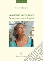 Giovanna Ginevra Maria. Attraverso un nastro di parole