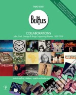 The Beatles Collaborations. John, Paul, George & Ringo Supporting Players (1961-2019). Ediz. italiana e inglese