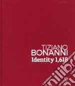 Tiziano Bonanni. Identity 1,618. 1989-2019: dalla caduta del muro di Berlino all'intelligenza artificiale. Ediz. illustrata