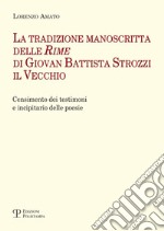 La tradizione manoscritta delle 'Rime' di Giovan Battista Strozzi il Vecchio: censimento dei testimoni e incipitario delle poesie