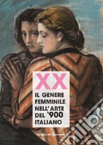 Xx. Il genere femminile nell'arte del '900 italiano. Catalogo della mostra (Firenze, 16 settembre-2 ottobre 2019). Ediz. illustrata libro