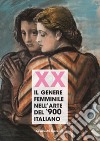 Xx. Il genere femminile nell'arte del '900 italiano. Catalogo della mostra (Firenze, 16 settembre-2 ottobre 2019). Ediz. illustrata libro