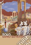 Solo Gino Severini. Catalogo della mostra (Firenze, 12 luglio-10 ottobre 2019) libro di Mannocci L. (cur.) Risaliti S. (cur.)