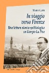 In viaggio verso Firenze. Una lettura storico-politologica su Giorgio La Pira libro