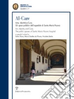 AI-Care. Arte, identità e cura. Gli spazi pubblici dell'ospedale di Santa Maria Nuova. Ediz. italiana e inglese libro