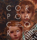 Corpo a corpo. Artisti moderni della realtà. Catalogo della mostra (Firenze, 26 ottobre 2019-12 gennaio 2020). Ediz. italiana e inglese libro