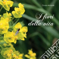 I fiori della vita. Ediz. a colori libro