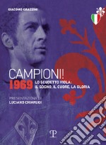 Campioni! 1969. Lo scudetto viola: il sogno, il cuore, la gloria libro