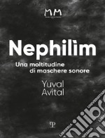 Nephilìm. Una moltitudine di maschere sonore. Ediz. illustrata libro