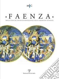 Faenza. Bollettino del museo internazionale delle ceramiche in Faenza (2019). Vol. 1-2 libro