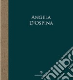 Angela D'Ospina. Epifanie di natura. Ediz. illustrata