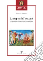 L'epopea dell'amianto. Una mortale pandemia di lunga durata libro