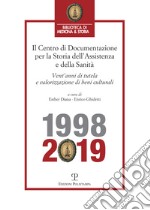 Centro di Documentazione per la Storia dell'Assistenza e della Sanità. Vent'anni di tutela e valorizzazione di beni culturali (1998-2019) libro