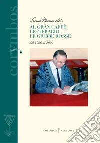 Al gran caffè letterario Le giubbe rosse dal 1986 al 2009 libro