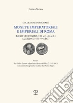 Monete imperatoriali e imperiali di Roma. Da Giulio Cesare (100 a.C.-44 a.C.) a Zenone ( 476-491 d.C.). Vol. 1: Da Giulio Cesare a Settimio Severo (100 a.C.-211 d.C.) libro