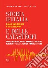 Storia d'Italia e delle catastrofi dalle emergenze a Italiasicura. Clima, alluvioni, frane, terremoti, eruzioni, maremoti, incendi, epidemie libro di D'Angelis Erasmo Grassi Mauro